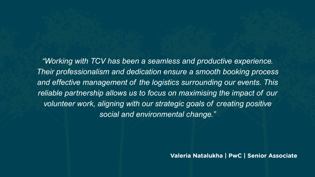 How have you found the experience of partnering with TCV, in terms of the booking process and logistics? Working with TCV has been a seamless and productive experience. Their professionalism and dedication ensure a smooth booking process and effective management of the logistics surrounding our events. This reliable partnership allows us to focus on maximising the impact of our volunteer work, aligning with our strategic goals of creating positive social and environmental change.
